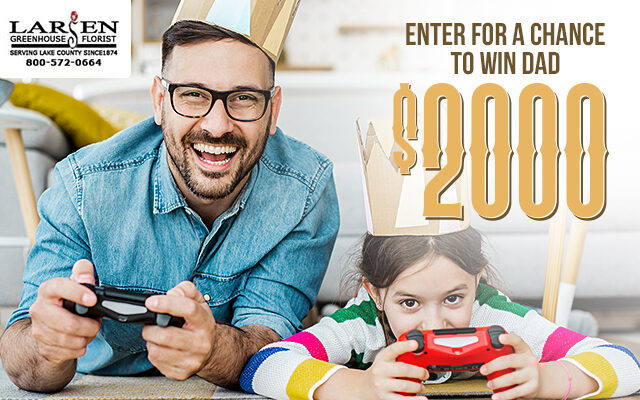 Larsen Florist Father's Day $2K Giveaway!